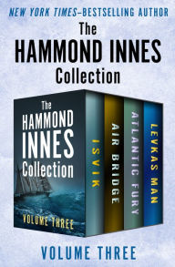 Title: The Hammond Innes Collection Volume Three: Isvik, Air Bridge, Atlantic Fury, and Levkas Man, Author: Hammond Innes