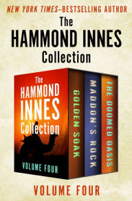 Title: The Hammond Innes Collection Volume Four: The Golden Soak, Maddon's Rock, and The Doomed Oasis, Author: Hammond Innes