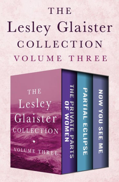 The Lesley Glaister Collection Volume Three: The Private Parts of Women, Partial Eclipse, and Now You See Me