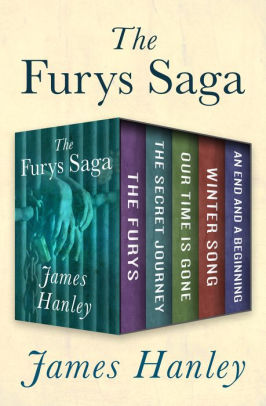 Download The Furys Saga The Furys The Secret Journey Our Time Is Gone Winter Song And An End And A Beginning By James Hanley Nook Book Ebook Barnes Noble
