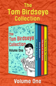 Title: The Tom Birdseye Collection Volume One: A Tough Nut to Crack, Storm Mountain, The Eye of the Stone, and I'm Going to Be Famous, Author: Tom Birdseye