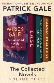 Title: The Collected Novels Volume Three: Ease, The Aerodynamics of Pork, and Kansas in August, Author: Patrick Gale