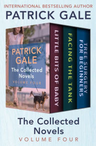Title: The Collected Novels Volume Four: Little Bits of Baby, Facing the Tank, and Tree Surgery for Beginners, Author: Patrick Gale