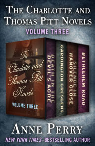 Title: The Charlotte and Thomas Pitt Novels Volume Three: Death in the Devil's Acre, Cardington Crescent, Silence in Hanover Close, and Bethlehem Road, Author: Anne Perry