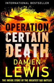 Title: Operation Certain Death: The Inside Story of the Greatest SAS Battles, Author: Damien Lewis