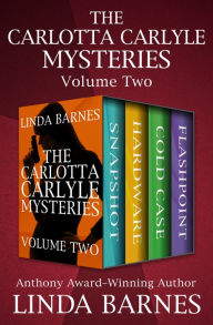 Title: The Carlotta Carlyle Mysteries Volume Two: Snapshot, Hardware, Cold Case, and Flashpoint, Author: Linda Barnes