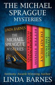 Title: The Michael Spraggue Mysteries: Blood Will Have Blood, Bitter Finish, Dead Heat, and Cities of the Dead, Author: Linda Barnes