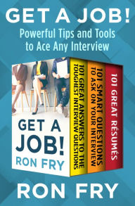 Title: Get a Job!: Powerful Tips and Tools to Ace Any Interview, Author: Ron Fry
