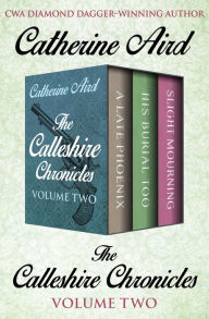 Title: The Calleshire Chronicles Volume Two: A Late Phoenix, His Burial Too, and Slight Mourning, Author: Catherine Aird