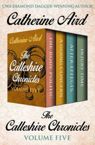 Title: The Calleshire Chronicles Volume Five: The Body Politic, A Going Concern, After Effects, and Injury Time, Author: Catherine Aird