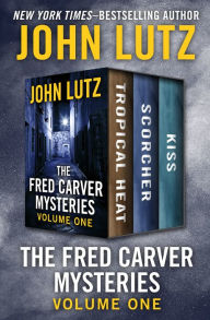 Title: The Fred Carver Mysteries Volume One: Tropical Heat, Scorcher, and Kiss, Author: John Lutz
