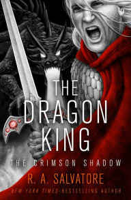 Title: The Dragon King (The Crimson Shadow #3), Author: R. A. Salvatore
