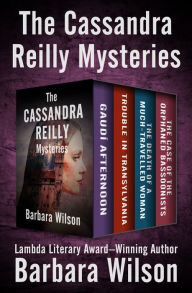 Title: The Cassandra Reilly Mysteries: Gaudí Afternoon, Trouble in Transylvania, The Death of a Much-Travelled Woman, and The Case of the Orphaned Bassoonists, Author: Barbara Wilson