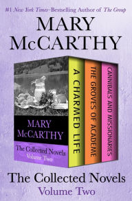 Title: The Collected Novels Volume Two: A Charmed Life, The Groves of Academe, and Cannibals and Missionaries, Author: Mary McCarthy