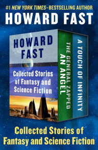 Title: Collected Stories of Fantasy and Science Fiction: The General Zapped an Angel and A Touch of Infinity, Author: Howard Fast