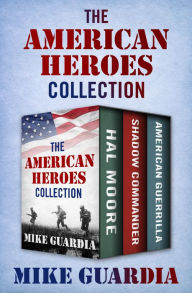 Title: The American Heroes Collection: Hal Moore, Shadow Commander, and American Guerrilla, Author: Mike Guardia