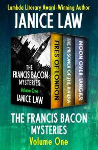 Title: The Francis Bacon Mysteries Volume One: Fires of London, The Prisoner of the Riviera, and Moon Over Tangier, Author: Janice Law
