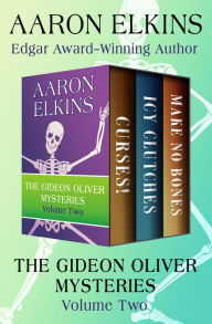 Title: The Gideon Oliver Mysteries Volume Two: Curses!, Icy Clutches, and Make No Bones, Author: Aaron Elkins