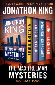 Title: The Max Freeman Mysteries Volume Two: A Killing Night, Acts of Nature, Midnight Guardians, and Don't Lose Her, Author: Jonathon King