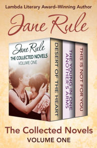 Title: The Collected Novels Volume One: Desert of the Heart, The Young in One Another's Arms, and This Is Not for You, Author: Jane Rule