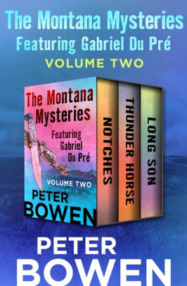 The Montana Mysteries Featuring Gabriel Du Pré Volume Two: Notches, Thunder Horse, and Long Son