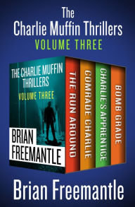 Title: The Charlie Muffin Thrillers Volume Three: The Run Around, Comrade Charlie, Charlie's Apprentice, and Bomb Grade, Author: Brian Freemantle