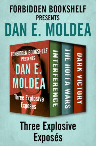 Title: Forbidden Bookshelf Presents Dan E. Moldea: Interference, The Hoffa Wars, and Dark Victory, Author: Dan E. Moldea
