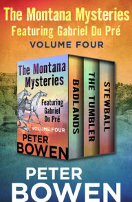 Title: The Montana Mysteries Featuring Gabriel Du Pré Volume Four: Badlands, The Tumbler, and Stewball, Author: Peter Bowen