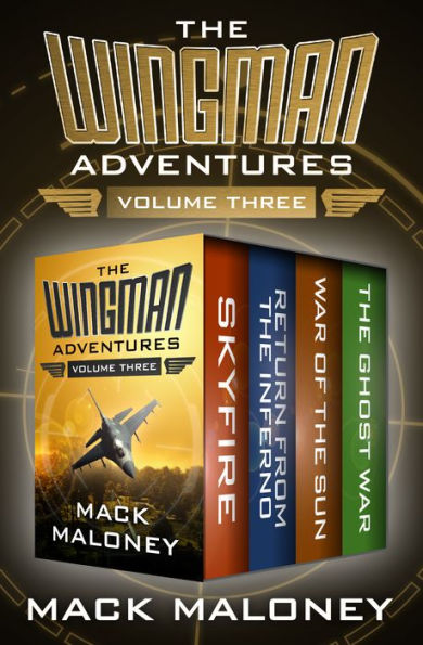 The Wingman Adventures Volume Three: Skyfire, Return from the Inferno, War of the Sun, and The Ghost War