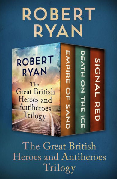 The Great British Heroes and Antiheroes Trilogy: Empire of Sand, Death on the Ice, and Signal Red