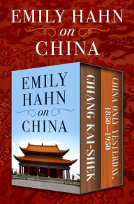 Title: Emily Hahn on China: Chiang Kai-Shek and China Only Yesterday, 1850-1950, Author: Emily Hahn