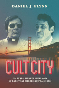 Title: Cult City: Jim Jones, Harvey Milk, and 10 Days That Shook San Francisco, Author: Daniel J. Flynn