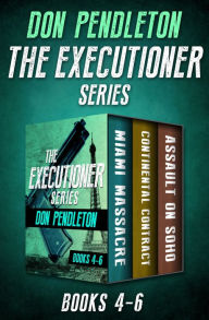 Title: The Executioner Series Books 4-6: Miami Massacre, Continental Contract, and Assault on Soho, Author: Don Pendleton