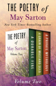 Title: The Poetry of May Sarton Volume Two: A Durable Fire, A Grain of Mustard Seed, and A Private Mythology, Author: May Sarton