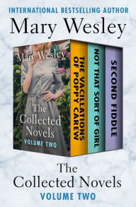 Title: The Collected Novels Volume Two: The Vacillations of Poppy Carew, Not That Sort of Girl, and Second Fiddle, Author: Mary Wesley