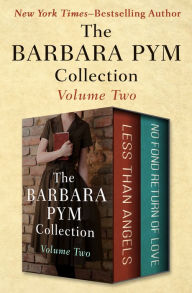 Title: The Barbara Pym Collection Volume Two: Less Than Angels and No Fond Return of Love, Author: Barbara Pym