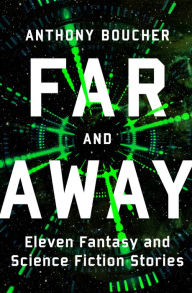 Title: Far and Away: Eleven Fantasy and Science Fiction Stories, Author: Anthony Boucher