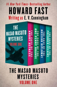Title: The Masao Masuto Mysteries Volume One: The Case of the Angry Actress, The Case of the One-Penny Orange, The Case of the Russian Diplomat, and The Case of the Poisoned Eclairs, Author: Howard Fast
