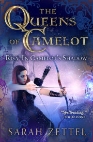 Title: Risa: In Camelot's Shadow, Author: Sarah Zettel