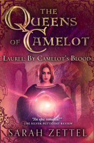 Title: Laurel: By Camelot's Blood, Author: Sarah Zettel