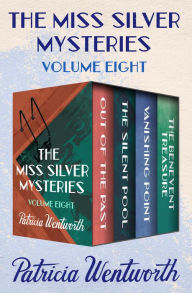 Title: The Miss Silver Mysteries Volume Eight: Out of the Past, The Silent Pool, Vanishing Point, and The Benevent Treasure, Author: Patricia Wentworth