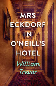 Title: Mrs Eckdorf in O'Neill's Hotel, Author: William Trevor