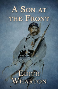 Title: A Son at the Front, Author: Edith Wharton