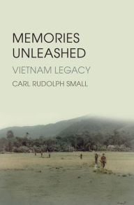 Title: Memories Unleashed: Vietnam Legacy, Author: Carl Rudolph Small