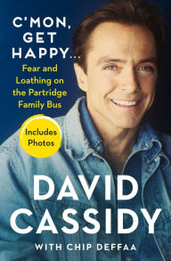 Download pdf format books C'mon, Get Happy . . .: Fear and Loathing on the Partridge Family Bus  9781504059169 (English literature) by David Cassidy, Chip Deffaa