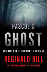 Title: Pascoe's Ghost: And Other Brief Chronicles of Crime, Author: Reginald Hill