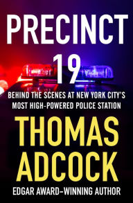 Title: Precinct 19: Behind the Scenes at New York City's Most High-Powered Police Station, Author: Thomas Adcock
