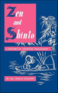 Title: Zen and Shinto: A History of Japanese Philosophy, Author: Chikao Fujisawa