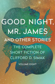 Title: Good Night, Mr. James: And Other Stories, Author: Clifford D. Simak