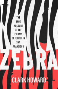 Title: Zebra: The True Account of the 179 Days of Terror in San Francisco, Author: Clark Howard